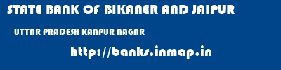 STATE BANK OF BIKANER AND JAIPUR  UTTAR PRADESH KANPUR NAGAR    banks information 